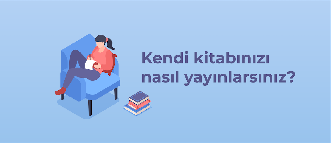 Kendi kitabınızı nasıl yayınlarsınız?